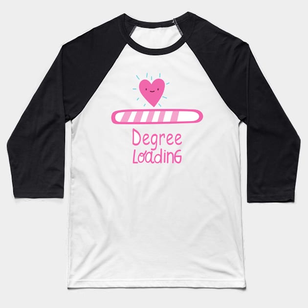 Funny Degree Loading Gift for Girlfriend, Wife, Daughter. Baseball T-Shirt by Goods-by-Jojo